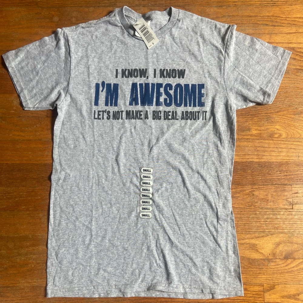 I know, I know I’m awesome lets not make a big deal about it t-shirt